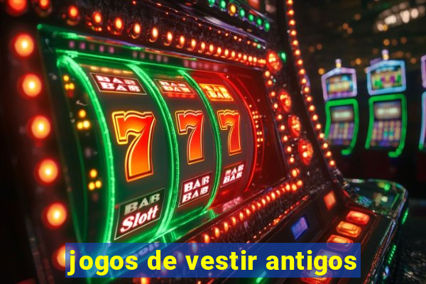 jogos de vestir antigos